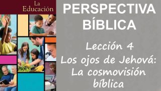 Lección 4 | Los ojos de Jehová: La cosmovisión bíblica | Escuela Sabática Perspectiva Bíblica