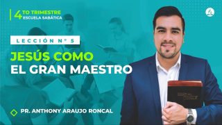 Lección 5 | Jesús como el gran Maestro | Escuela Sabática Pr. Anthony Araujo