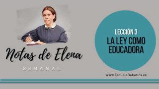 Notas de Elena | Lección 3 | La ley como educadora | Escuela Sabática