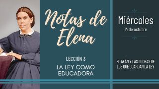Notas de Elena | Miércoles 14 de octubre del 2020 | El afán y las luchas de los que guardan la ley | Escuela Sabática