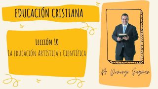 Lección 10 | La educación artística y científica | Escuela Sabática Pr. Domingo Guzmán