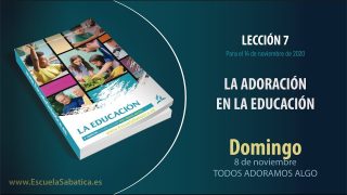 Lección 7 | Domingo 8 de noviembre del 2020 | Todos adoramos algo | Escuela Sabática Adultos
