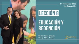 Lección 8 | Educación y Redención | Escuela Sabática Pr. Omar Grieve