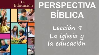 Lección 9 | La iglesia y la educación | Escuela Sabática Perspectiva Bíblica