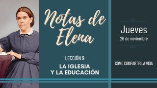 Notas de Elena | Jueves 26 de noviembre del 2020 | Cómo compartir la vida | Escuela Sabática