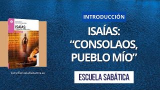 Escuela Sabática | Introducción | Isaías: “consolaos, pueblo mío” | 1er. trimestre 2021