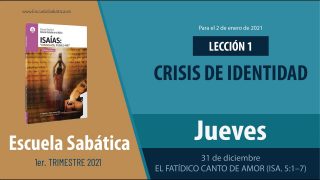 Lección 1 | Jueves 31 de diciembre del 2020 | El fatídico canto de amor (Isa. 5:1–7) | Escuela Sabática Adultos