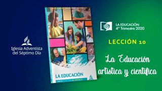 Lección 10 | La educación artística y científica | Escuela Sabática UAB
