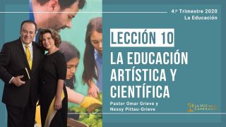 Lección 10 | La educación artística y científica | Escuela Sabática Pr. Omar Grieve