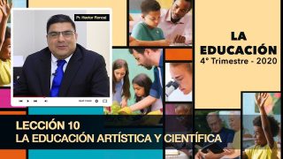 Lección 10 | La educación artística y científica | Escuela Sabática Pr. Héctor Roncal