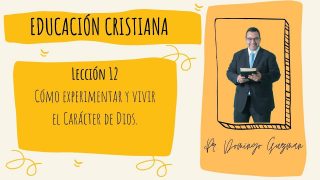 Lección 12 | El sábado: cómo experimentar y vivir el carácter de Dios | Escuela Sabática Pr. Domingo Guzmán