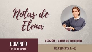 Notas de Elena | Domingo 27 de diciembre del 2020 | Oíd, cielos (Is. 1:1-9) | Escuela Sabática