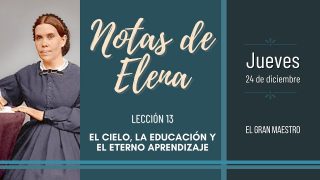 Notas de Elena | Jueves 24 de diciembre del 2020 | El gran Maestro | Escuela Sabática