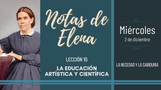 Notas de Elena | Miércoles 2 de diciembre del 2020 | La necedad y la sabiduría | Escuela Sabática