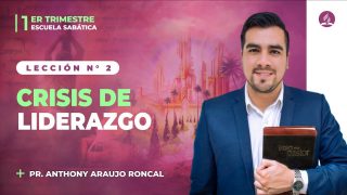 Lección 2 | Crisis de liderazgo | Escuela Sabática Pr. Anthony Araujo
