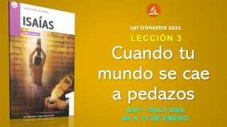 Lección 3 | Cuando tu mundo se cae a pedazos | Escuela Sabática UAP