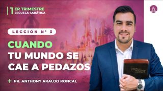 Lección 3 | Cuando tu mundo se cae a pedazos | Escuela Sabática Pr. Anthony Araujo