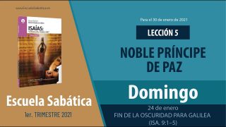 Lección 5 | Domingo 24 de enero del 2021 | Fin de la oscuridad para Galilea (Isa. 9:1-5) | Escuela Sabática Adultos