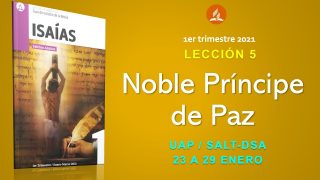 Lección 5 | Noble Príncipe de Paz | Escuela Sabática UAP