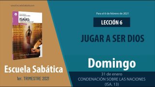 Lección 6 | Domingo 31 de enero del 2021 | Condenación sobre las naciones (Isa. 13) | Escuela Sabática Adultos
