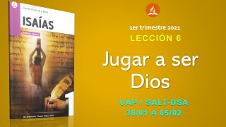 Lección 6 | Jugar a ser Dios | Escuela Sabática UAP