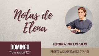Notas de Elena | Domingo 17 de enero del 2021 | Profecía cumplida (Is. 7:14-16) | Escuela Sabática