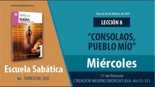 Lección 8 | Miércoles 17 de febrero del 2021 | Creador misericordioso (Isa. 40:12-31) | Escuela Sabática Adultos