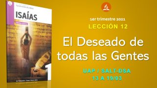Lección 12 | El deseado de todas las gentes | Escuela Sabática UAP
