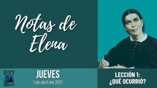 Notas de Elena | Jueves 1 de abril del 2021 | Fin de la relación | Escuela Sabática