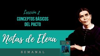 Notas de Elena | Lección 2 | Conceptos Básicos del Pacto | Escuela Sabática