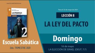 Escuela Sabática | Domingo 16 de mayo del 2021 | La elección de Israel (Deut. 7:7) | Lección Adultos