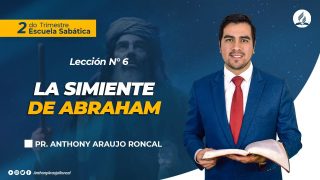 Lección 6 | La simiente de Abraham | Escuela Sabática Pr. Anthony Araujo