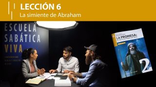 Lección 6 | La simiente de Abraham | Escuela Sabática Viva
