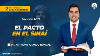 Lección 7 | El pacto en el Sinaí | Escuela Sabática Pr. Anthony Araujo