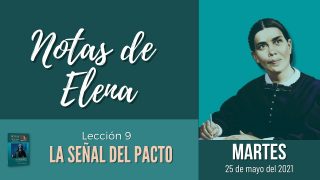 Notas de Elena | Martes 25 de mayo del 2021 | La señal del pacto | Escuela Sabática