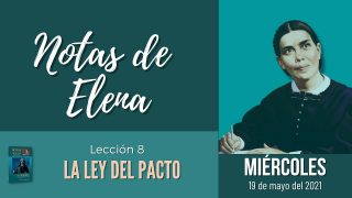 Notas de Elena | Miércoles 19 de mayo del 2021 | La estabilidad de la ley de Dios | Escuela Sabática