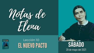 Notas de Elena | Sábado 29 de mayo del 2021 | El nuevo pacto | Escuela Sabática