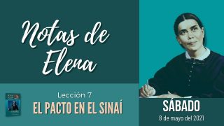 Notas de Elena | Sábado 8 de mayo del 2021 | El pacto en el Sinaí | Escuela Sabática