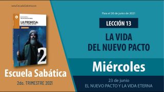 Escuela Sabática | Miércoles 23 de junio del 2021 | El nuevo pacto y la vida eterna | Lección Adultos