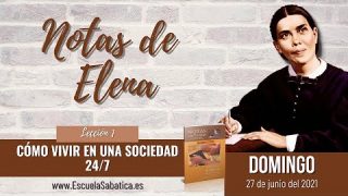 Notas de Elena | Domingo 27 de junio del 2021 | Cansados y agotados | Escuela Sabática