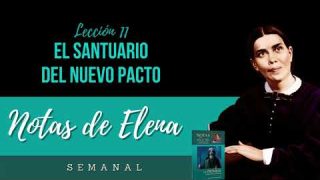 Notas de Elena | Lección 11 | El Santuario del nuevo Pacto | Escuela Sabática