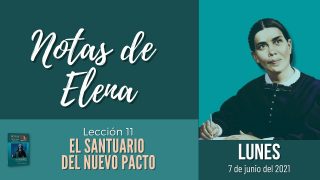 Notas de Elena | Lunes 7 de junio del 2021 | Pecado, sacrificio y aceptación | Escuela Sabática
