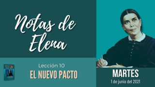 Notas de Elena | Martes 1 de junio del 2021 | El pacto antiguo y el nuevo pacto | Escuela Sabática
