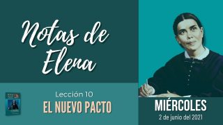 Notas de Elena | Miércoles 2 de junio del 2021 | “Un mejor pacto” | Escuela Sabática
