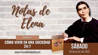 Notas de Elena | Sábado 26 de junio del 2021 | Cómo vivir en una sociedad 24/7 | Escuela Sabática