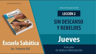 Escuela Sabática | Jueves 8 de julio del 2021 | Fe versus presunción | Lección Adultos