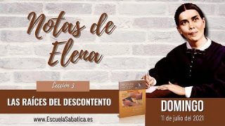 Notas de Elena | Domingo 11 de julio del 2021 | Jesús trae división | Escuela Sabática