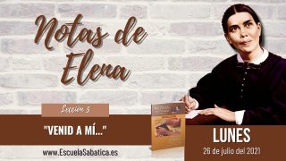 Notas de Elena | Lunes 26 de julio del 2021 | “Llevad mi yugo sobre vosotros” | Escuela sabática
