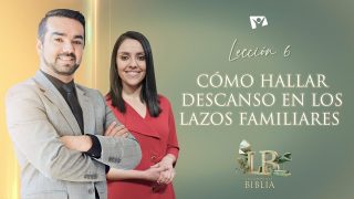Lección 6 | Cómo hallar descanso en los lazos familiares | Escuela Sabática Lecciones de la Biblia