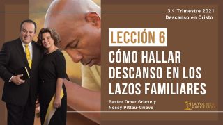 Lección 6 | Cómo hallar descanso en los lazos familiares | Escuela Sabática Pr. Omar Grieve